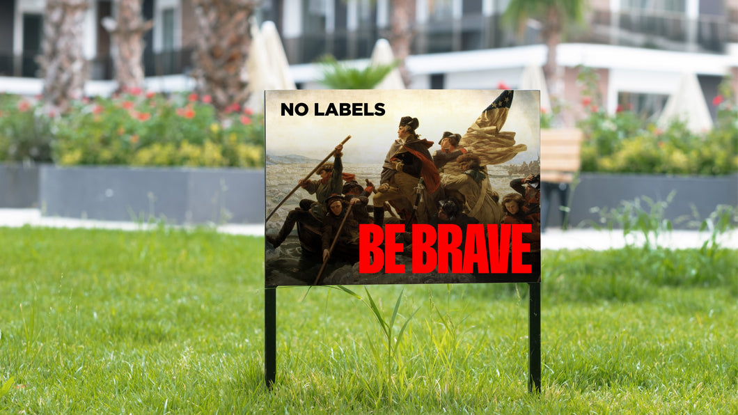 No Labels: Be Brave Yard Sign